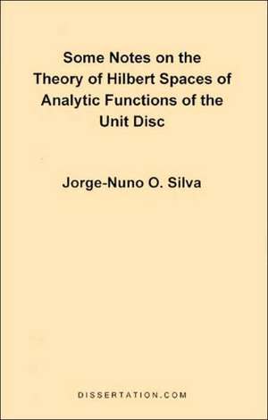 Some Notes on the Theory of Hilbert Spaces of Analytic Functions of the Unit Disc de Jorge Nuno Silva