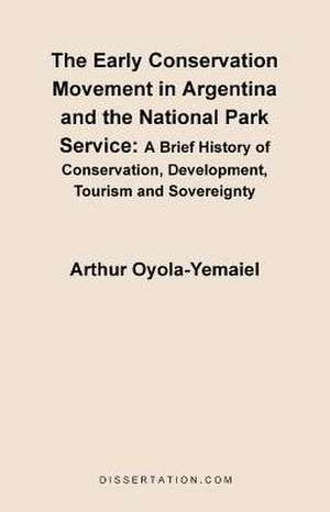 The Early Conservation Movement in Argentina and the National Park Service de Arthur Oyola-Yemaiel