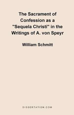 The Sacrament of Confession as a "Sequela Christi" in the Writings of A. Von Speyr de William Schmitt