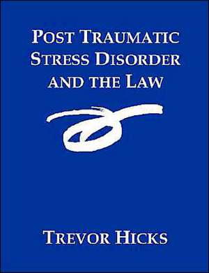 Post Traumatic Stress Disorder and the Law de Trevor Hicks