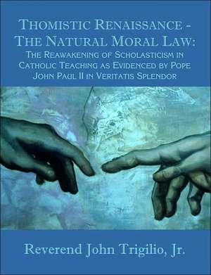 Thomistic Renaissance - The Natural Moral Law de Jr. Reverend John Trigilio