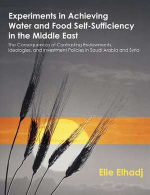 Experiments in Achieving Water and Food Self-Sufficiency in the Middle East de Elie Elhadj