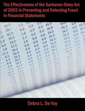 The Effectiveness of the Sarbanes-Oxley Act of 2002 in Preventing and Detecting Fraud in Financial Statements de Debra L. De Vay