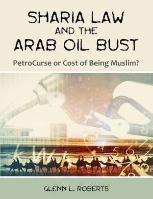 Sharia Law and the Arab Oil Bust de Glenn L. Roberts