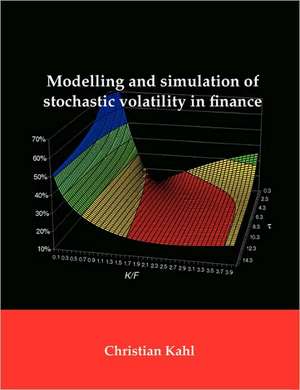 Modelling and Simulation of Stochastic Volatility in Finance de Christian Kahl