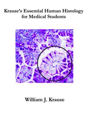 Krause's Essential Human Histology for Medical Students de Krause J. William