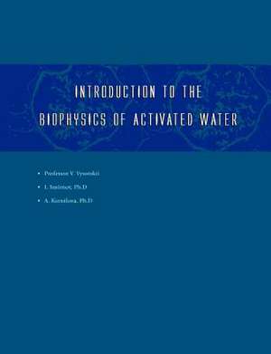 Introduction to the Biophysics of Activated Water de Igor V Smirnov