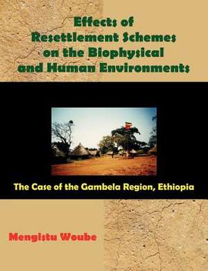 Effects of Resettlement Schemes on the Biophysical and Human Environments de Mengistu Woube