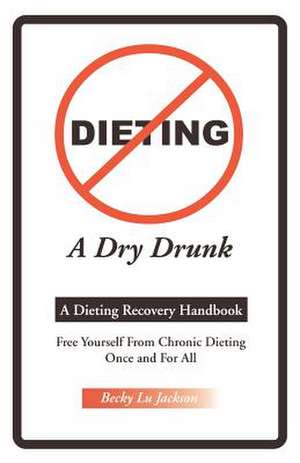 Dieting a Dry Drunk de Becky Lu Jackson