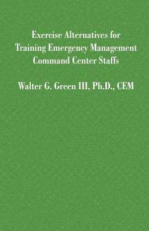 Exercise Alternatives for Training Emergency Management Command Center Staffs de Walter Guerry III Green