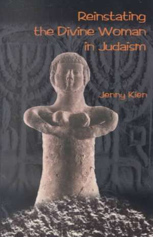 Reinstating the Divine Woman in Judaism de Jenny Kien