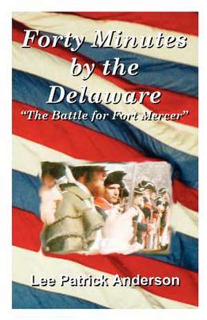 Forty Minutes by the Delaware de Lee Patrick Anderson