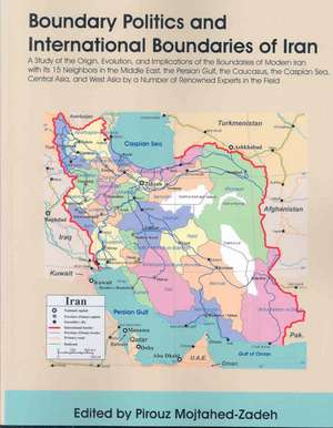 Boundary Politics and International Boundaries of Iran de Pirouz Mojtahed-Zadeh