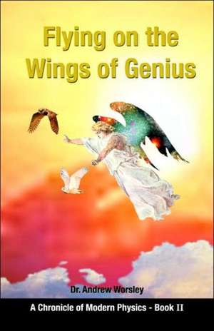 Flying on the Wings of Genius de Andrew Worsley