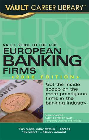 Vault Guide to the Top European Banking Firms, 2008 edition de Derek Loosvelt