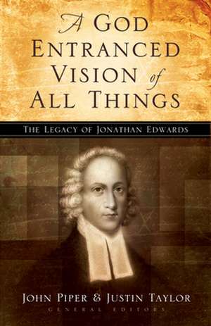 A God Entranced Vision of All Things – The Legacy of Jonathan Edwards de John Piper