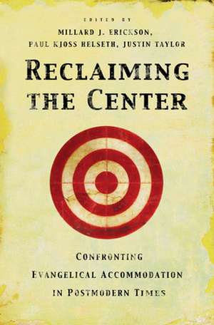 Reclaiming the Center – Confronting Evangelical Accommodation in Postmodern Times de Millard J. Erickson