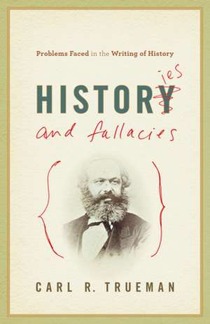 Histories and Fallacies de Carl R. Trueman