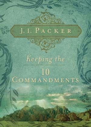 Keeping the Ten Commandments de J. I. Packer