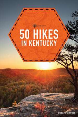 50 Hikes in Kentucky de Hiram Rogers