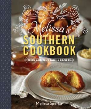 Melissa′s Southern Cookbook – Tried–and–True Family Recipes de Melissa Sperka