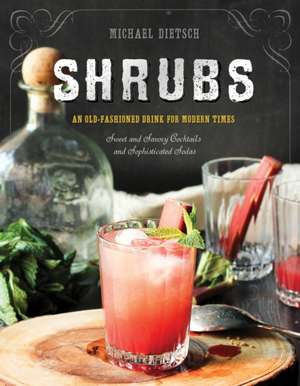 Shrubs – An Old–Fashioned Drink for Modern Times de Michael Dietsch