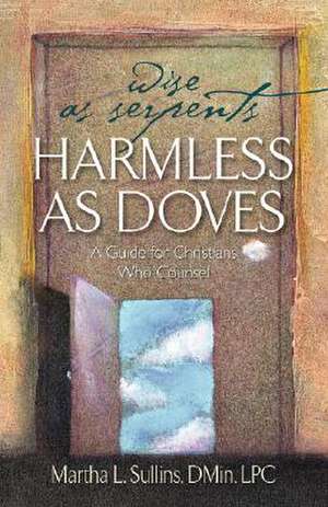 Wise as Serpents, Harmless as Doves de Dmin Lpc Martha L. Sullins