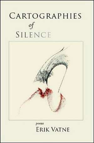 Cartographies of Silence: poems de Erik Vatne