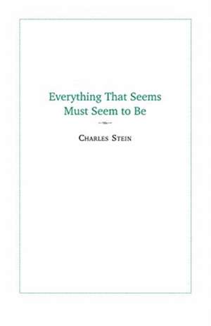 Everything That Seems Must Seem to Be de Charles Stein