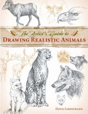 Artist′s Guide to Drawing Realistic Animals, The de D Lindstrand