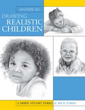 Secrets to Drawing Realistic Children de Carrie Stuart Parks