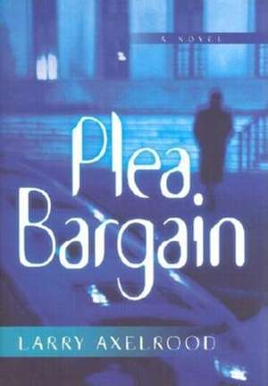 Plea Bargain de Larry Axelrood