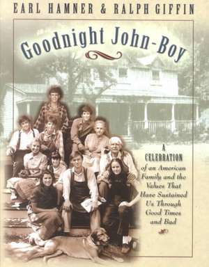 Goodnight, John Boy: A Celebration of an American Family and the Values That Have Sustained Us Through Good Times and Bad de Earl Hamner