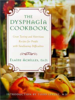 The Dysphagia Cookbook: Great Tasting and Nutritious Recipes for People with Swallowing Difficulties de Elayne Achilles