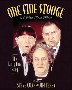 One Fine Stooge: Larry Fine's Frizzy Life in Pictures de Steve Cox