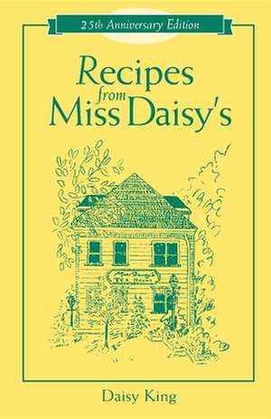 Recipes from Miss Daisy's - 25th Anniversary Edition de Daisy King