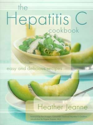 The Hepatitis C Cookbook: Easy and Delicious Recipes de Heather Jeanne