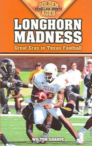 Longhorn Madness: Great Eras in Texas Football de Wilton Sharpe