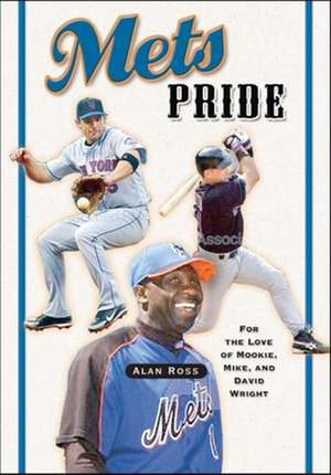 Mets Pride: For the Love of Mookie, Mike and David Wright de Alan Ross