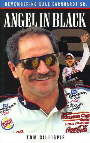 Angel in Black: Memories of Dale Earnhardt Sr. de Tom Gillispie