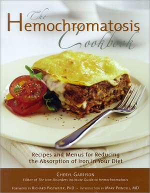 Hemochromatosis Cookbook: Recipes and Meals for Reducing the Absorption of Iron in Your Diet de Cheryl Garrison