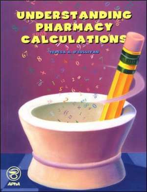 Understanding Pharmacy Calculations de Teresa A. O'Sullivan