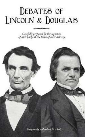 Political Debates Between Hon. Abraham Lincoln and Hon. Stephen A. Douglas de Digital Scanning Inc