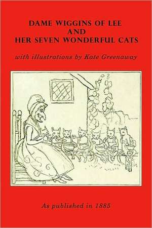 Dame Wiggins of Lee, and Her Seven Wonderful Cats: The War for the Union, the Soldiers Who Fought It, the Civilians Who Directed It, and His Relations to It and to Them de Lady of Ninety