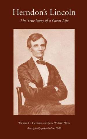 Herndon's Lincoln: The True Story of a Great Life de William H. Herndon