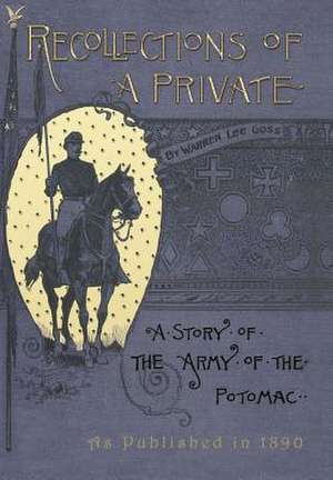 Recollections of a Private: A Story of the Army of the Potomac de Warren Lee Godd