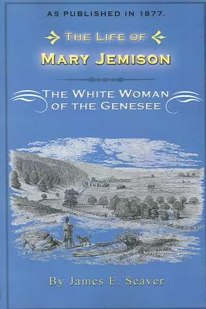 The Life of Mary Jemison de James E. Seaver