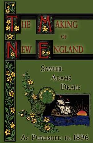 The Making of New England de Samuel Adams Drake