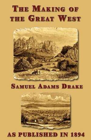 The Making of the Great West de Samuel Adams Drake