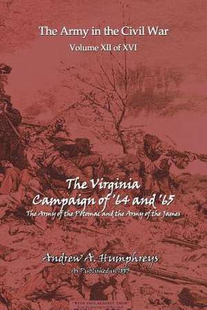 The Virginia Campaign of '64 And'65: The Story of a Prairie People de Andrew A. Humphreys